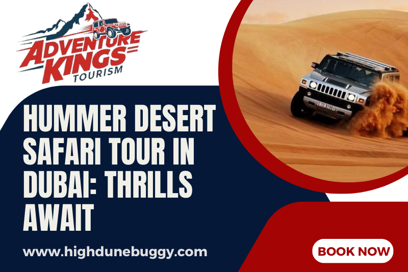 Hummer Desert Safari Tour in Dubai_ Thrills Await